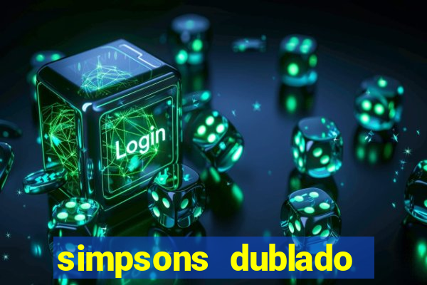 simpsons dublado assistir online